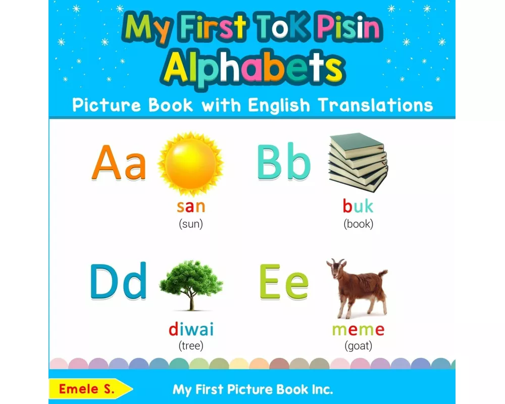 My First Tok Pisin Alphabets Picture Book with English Translations