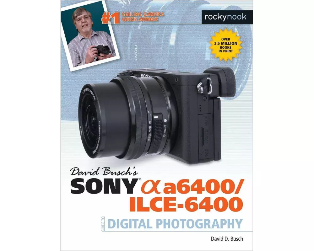 David Busch's Sony A6400/ILCE-6400 Guide to Digital Photography