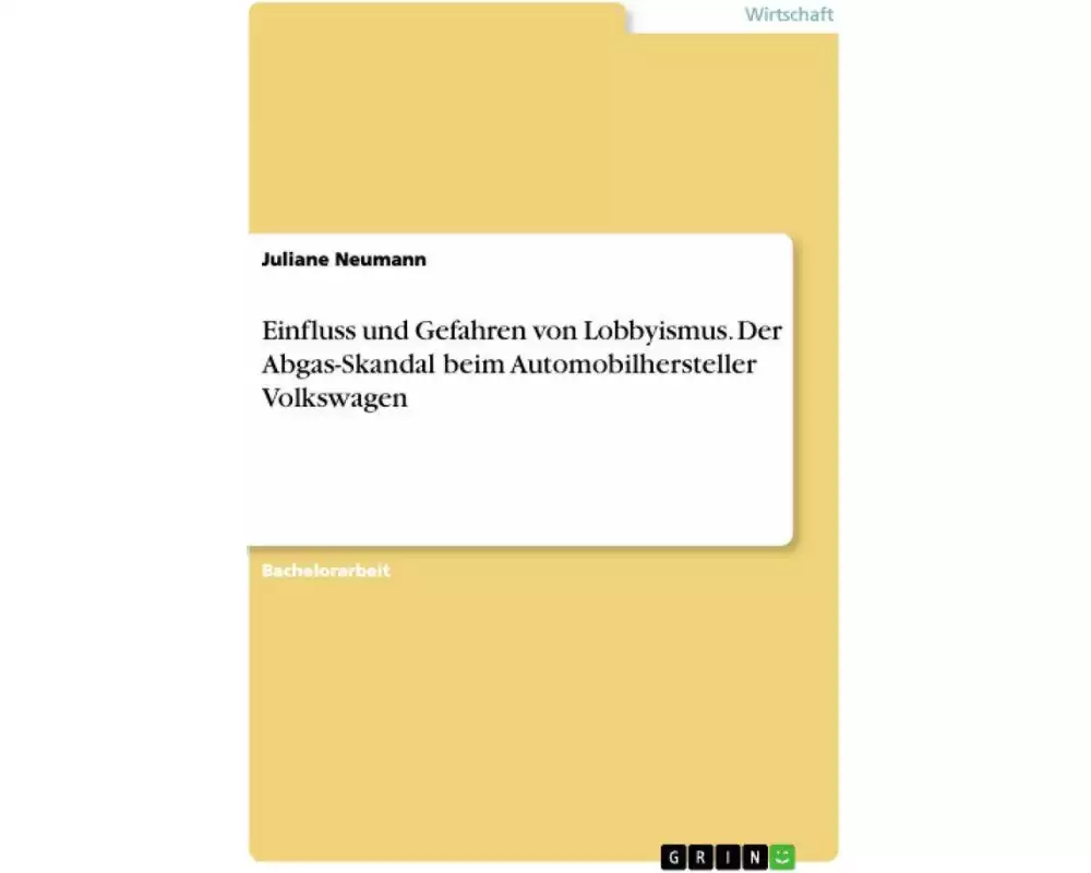Einfluss und Gefahren von Lobbyismus. Der Abgas-Skandal beim Automobilhersteller Volkswagen