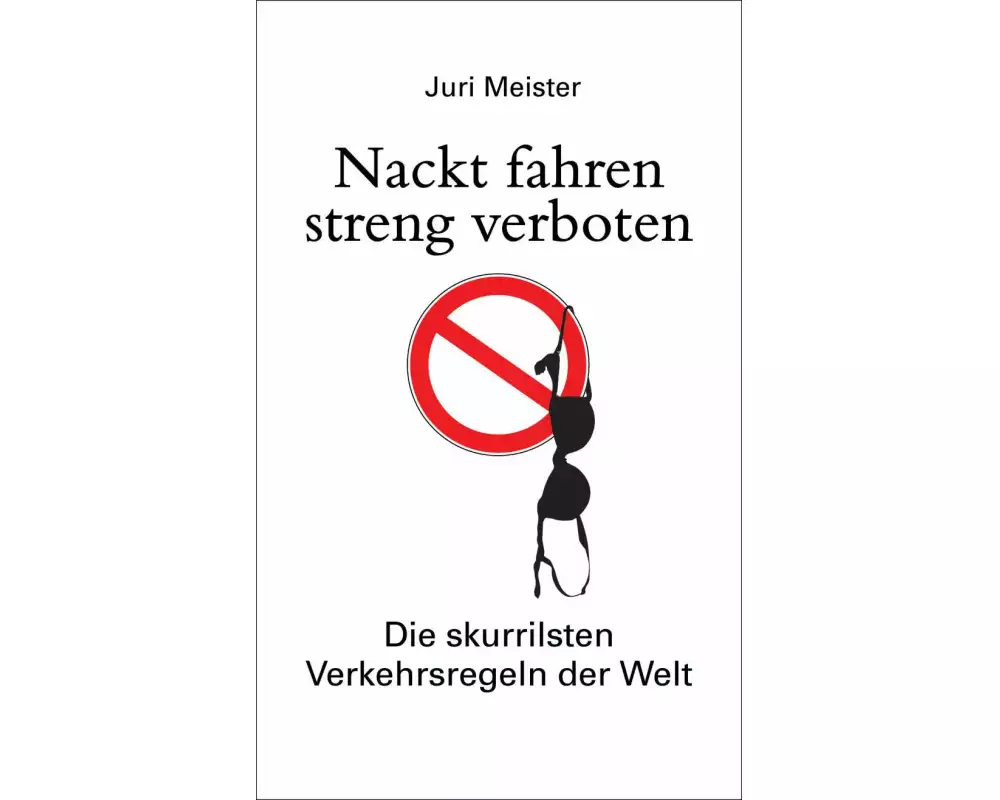 Nackt fahren streng verboten. Die skurrilsten Verkehrsregeln der Welt