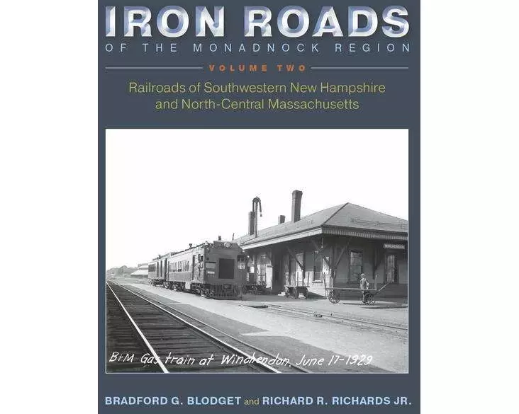Iron Roads of the Monadnock Region: Railroads of Southwestern New Hampshire and North-Central Massachusetts