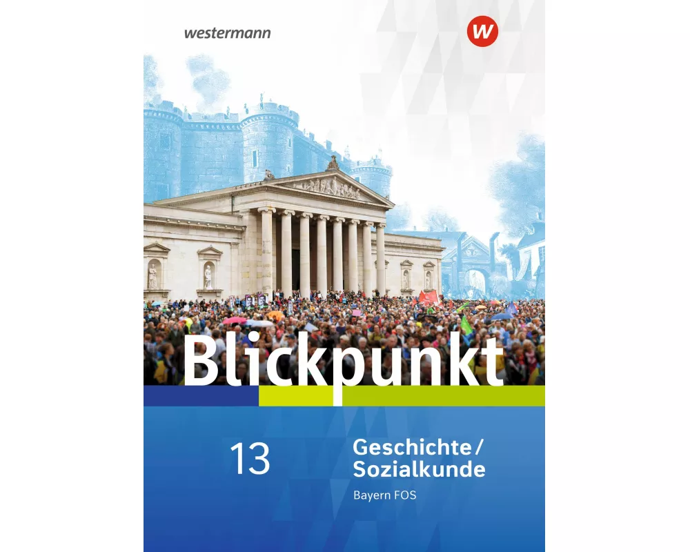 Blickpunkt Geschichte und Sozialkunde - Ausgabe 2017 für Fach- und Berufsoberschulen in Bayern