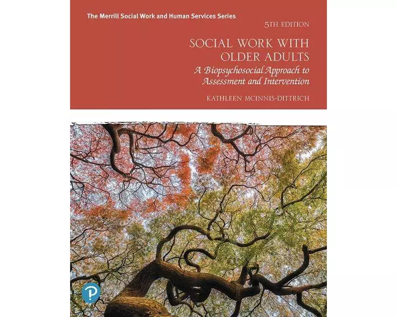 Social Work with Older Adults: A Biopsychosocial Approach to Assessment and Intervention