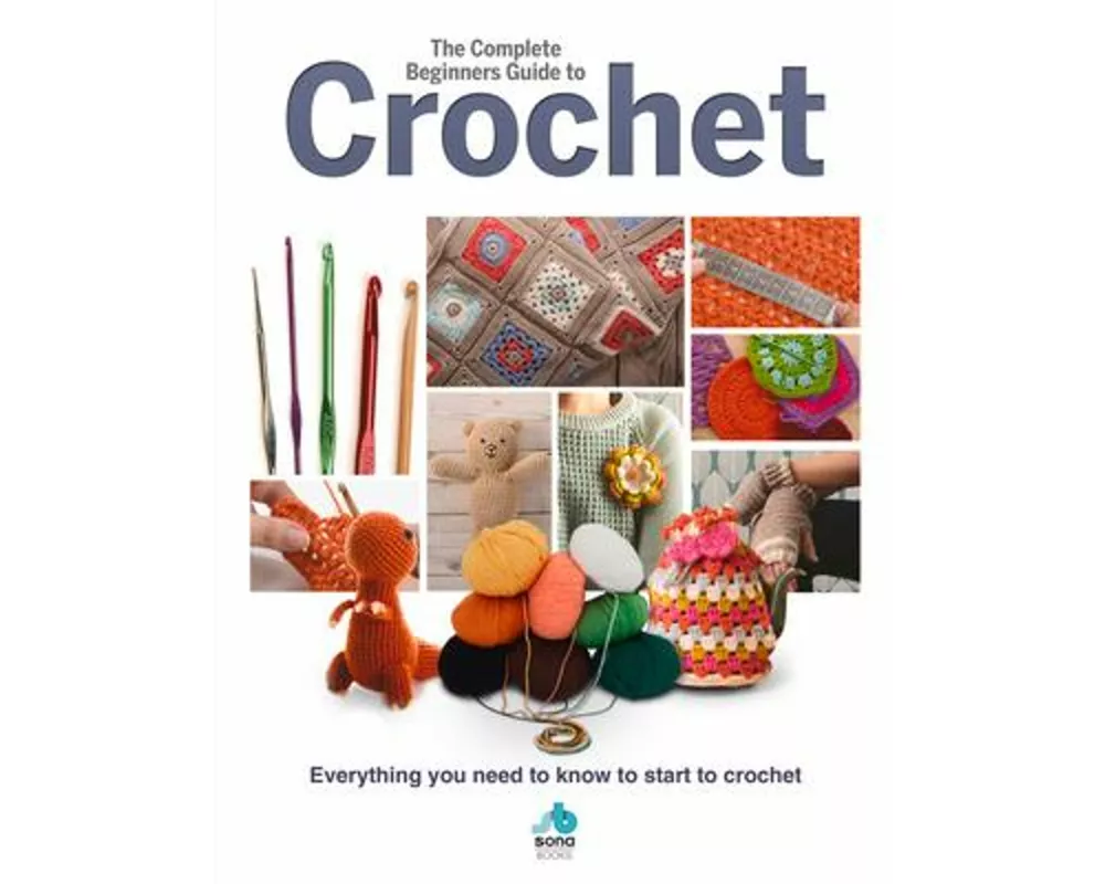The Complete Beginners Guide to Crochet