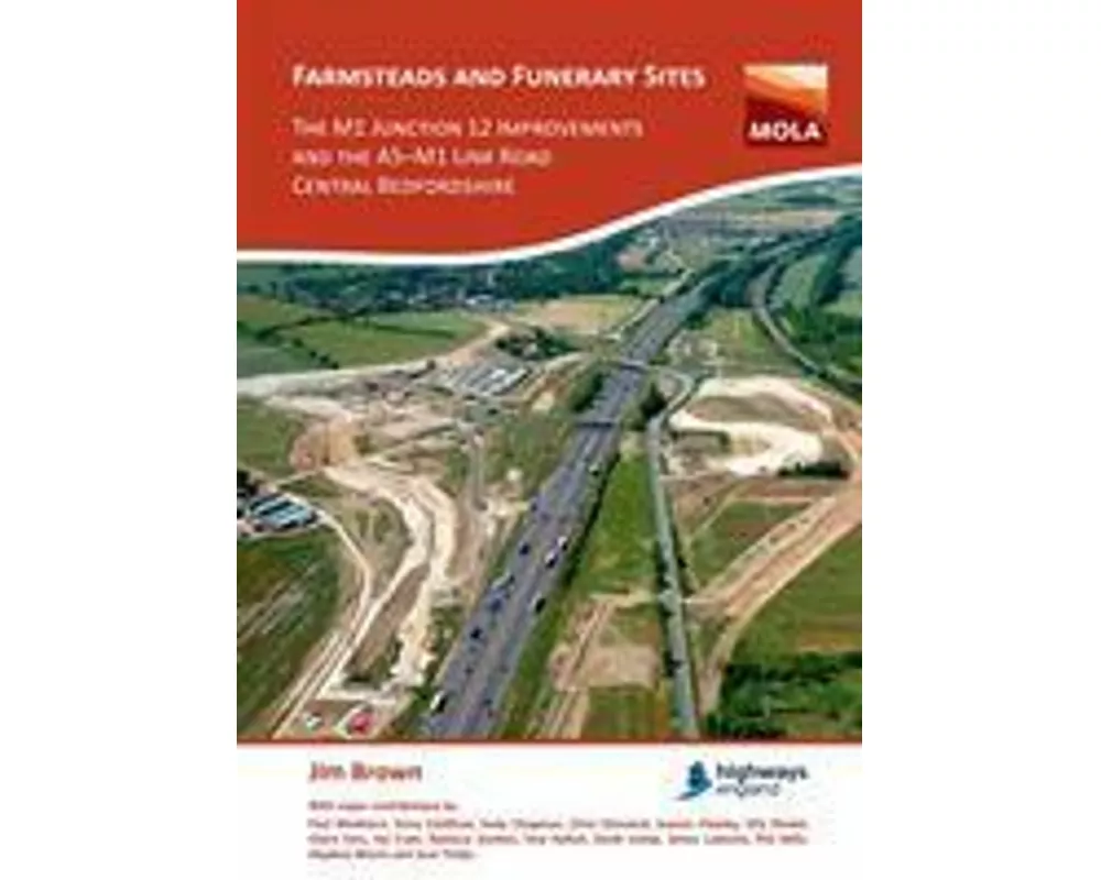 Farmsteads and Funerary Sites: The M1 Junction 12 Improvements and the A5–M1 Link Road, Central Bedfordshire