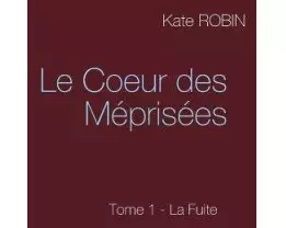 Le Coeur des Méprisées: Tome 1 - La Fuite