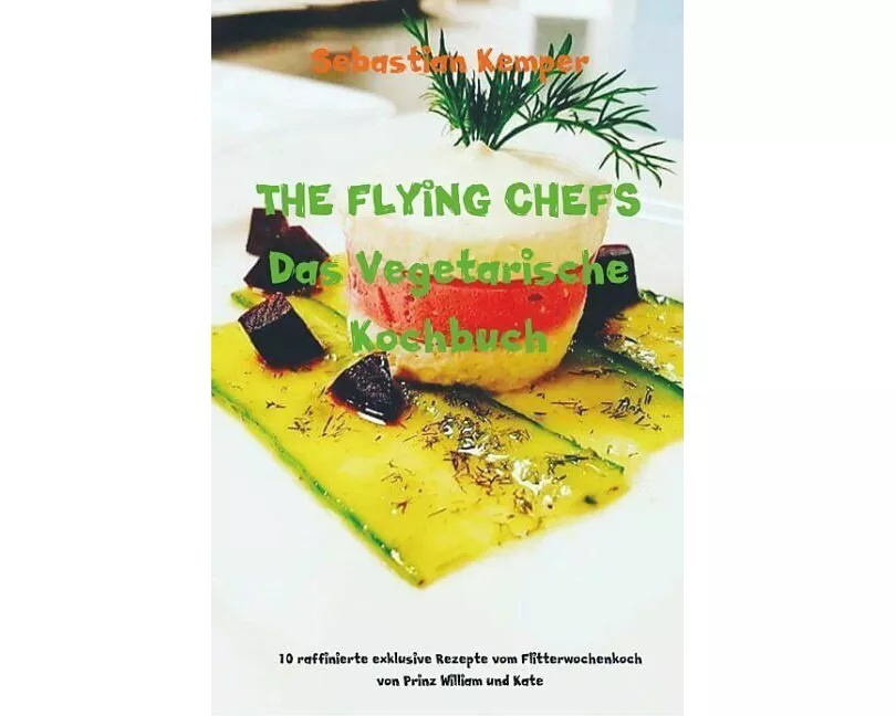 THE FLYING CHEFS Das Vegetarische Kochbuch