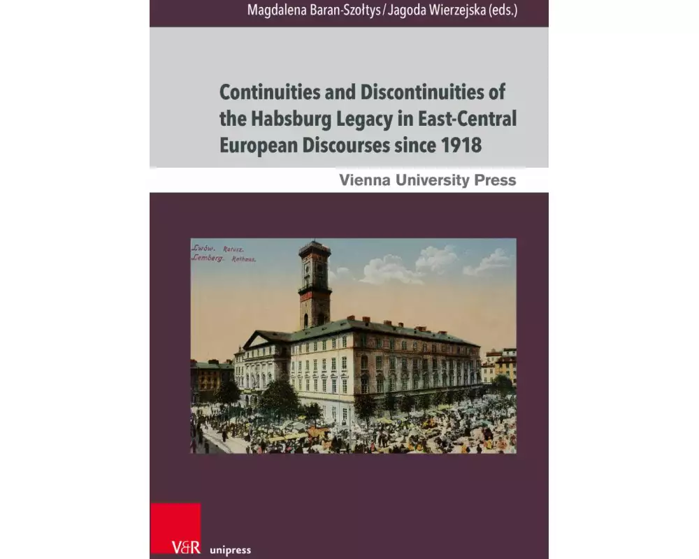 Continuities and Discontinuities of the Habsburg Legacy in East-Central European Discourses since 1918