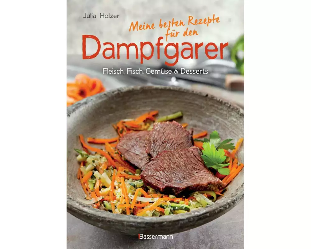 Meine besten Rezepte für den Dampfgarer