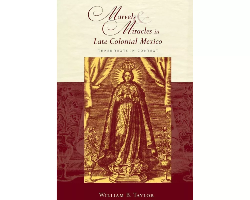Marvels and Miracles in Late Colonial Mexico
