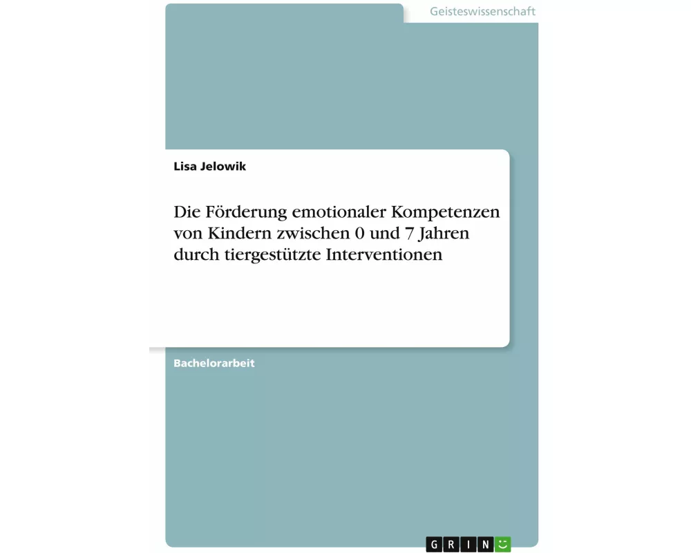 Die Förderung emotionaler Kompetenzen von Kindern zwischen 0 und 7 Jahren durch tiergestützte Interventionen