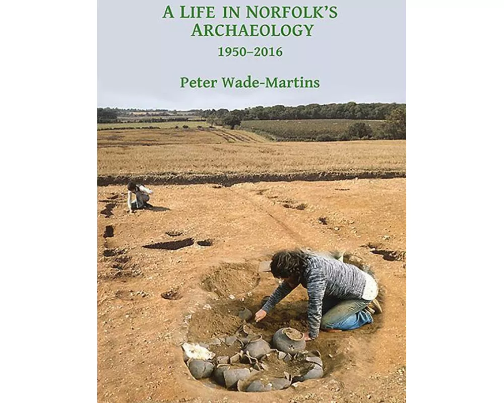 A Life in Norfolk's Archaeology: 1950-2016