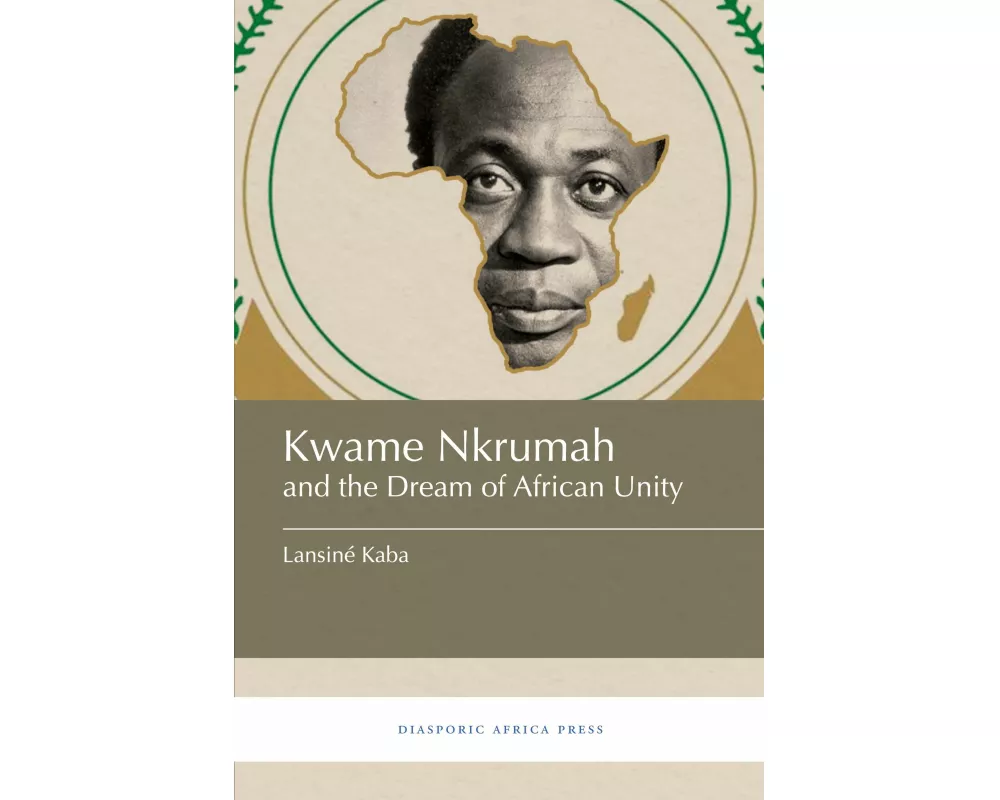 Kwame Nkrumah and the Dream of African Unity