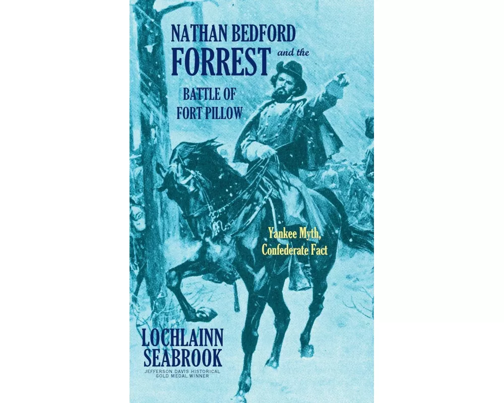 Nathan Bedford Forrest and the Battle of Fort Pillow