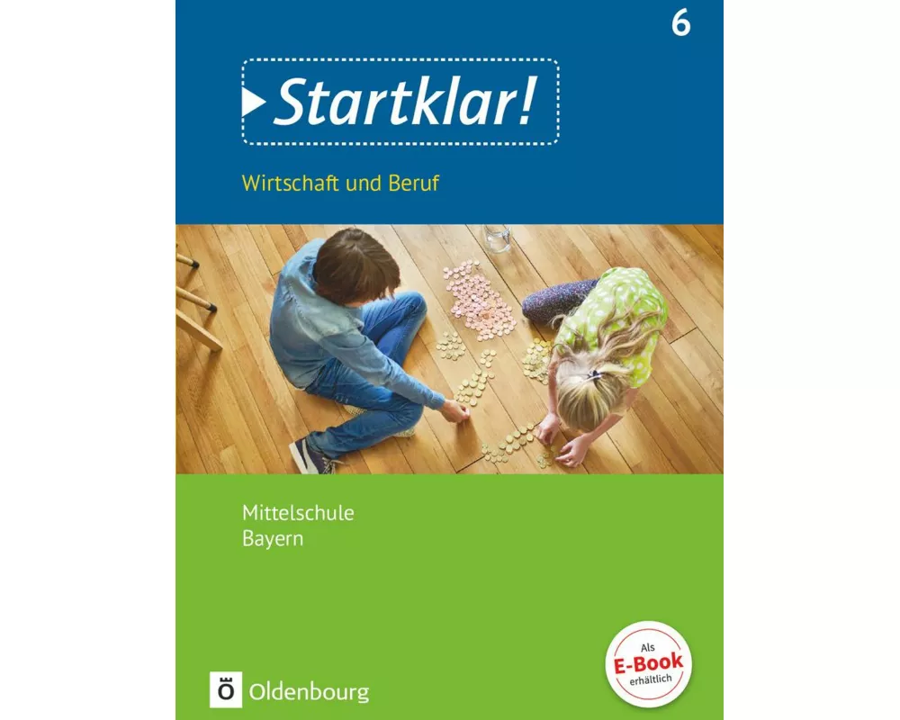 Startklar! - Wirtschaft und Beruf - Mittelschule Bayern - Ausgabe ab 2017 - 6. Jahrgangsstufe