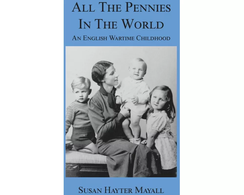 All the Pennies in the World: An English Wartime Childhood