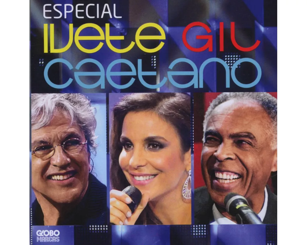 Ivete: Gil: Caetano: Especial