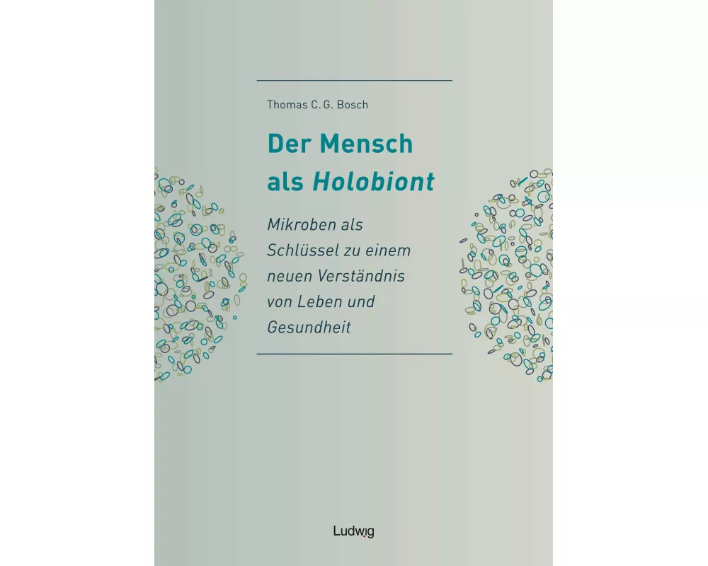 Der Mensch als Holobiont - Mikroben als Schlüssel zu einem neuen Verständnis von Leben und Gesundheit