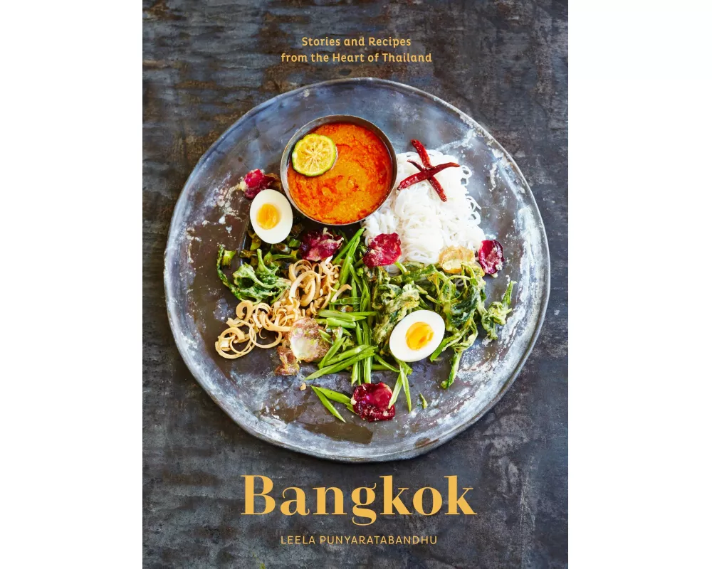 Bangkok: Recipes and Stories from the Heart of Thailand [A Cookbook]
