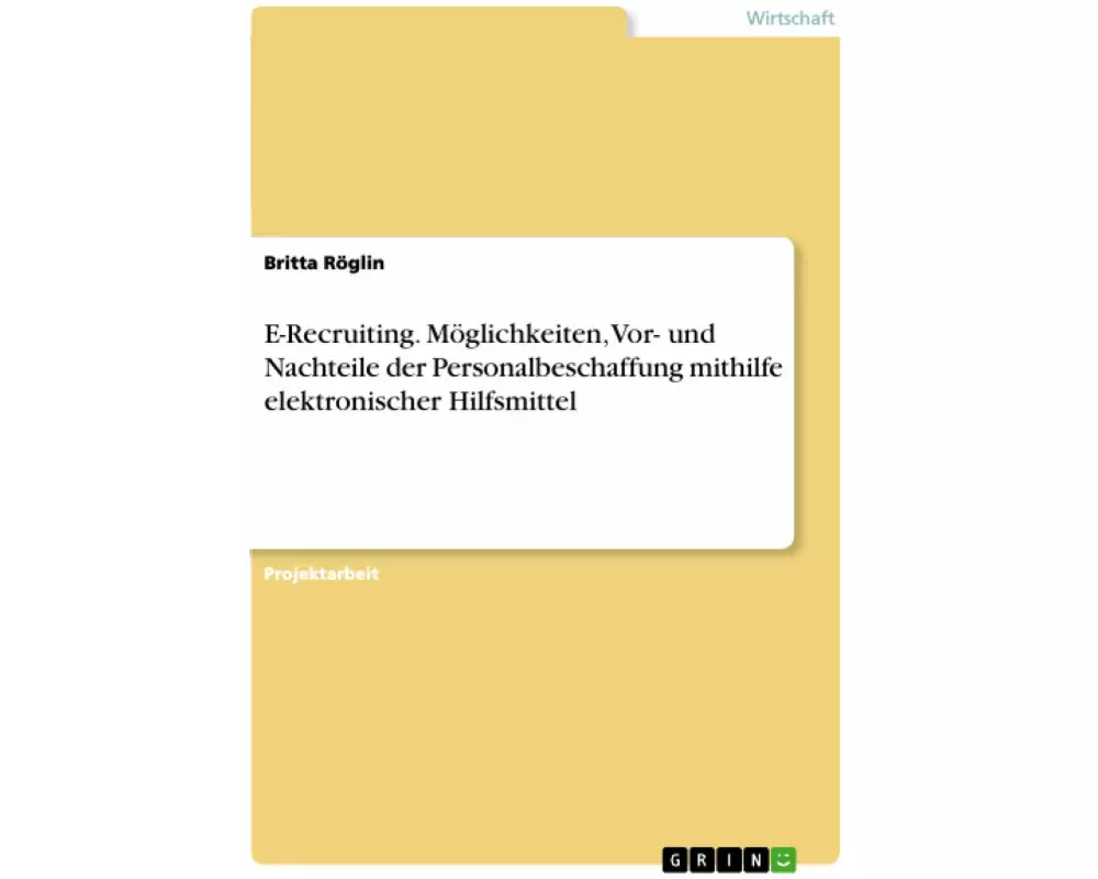 E-Recruiting. Möglichkeiten, Vor- und Nachteile der Personalbeschaffung mithilfe elektronischer Hilfsmittel