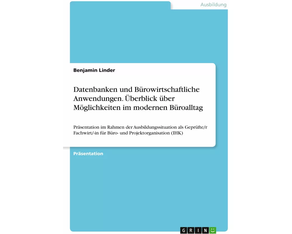Datenbanken und Bürowirtschaftliche Anwendungen. Überblick über Möglichkeiten im modernen Büroalltag