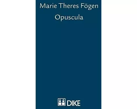 Marie Theres Fögen – Opuscula