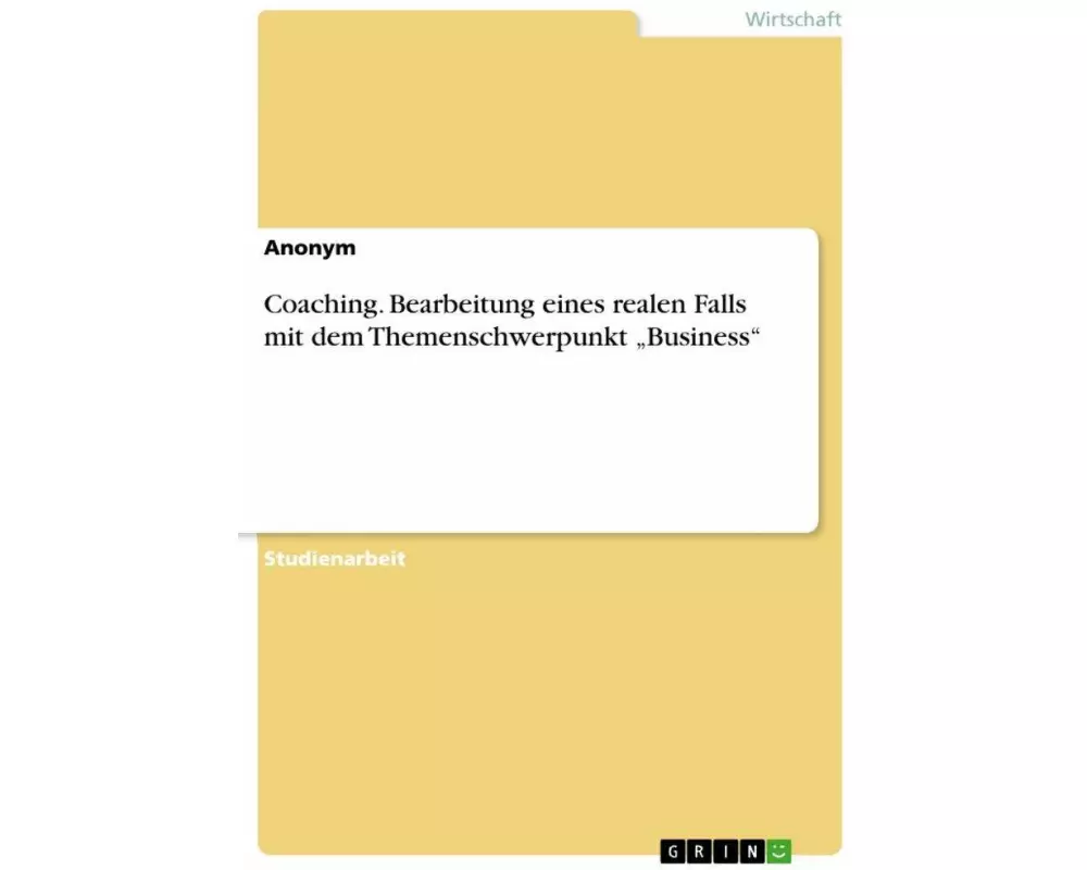 Coaching. Bearbeitung eines realen Falls mit dem Themenschwerpunkt ¿Business¿