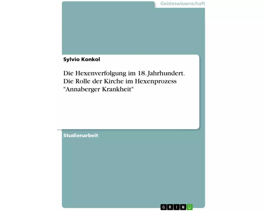 Die Hexenverfolgung im 18. Jahrhundert. Die Rolle der Kirche im Hexenprozess "Annaberger Krankheit"