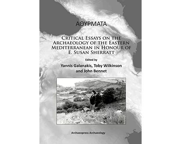 Athyrmata: Critical Essays on the Archaeology of the Eastern Mediterranean in Honour of E. Susan Sherratt