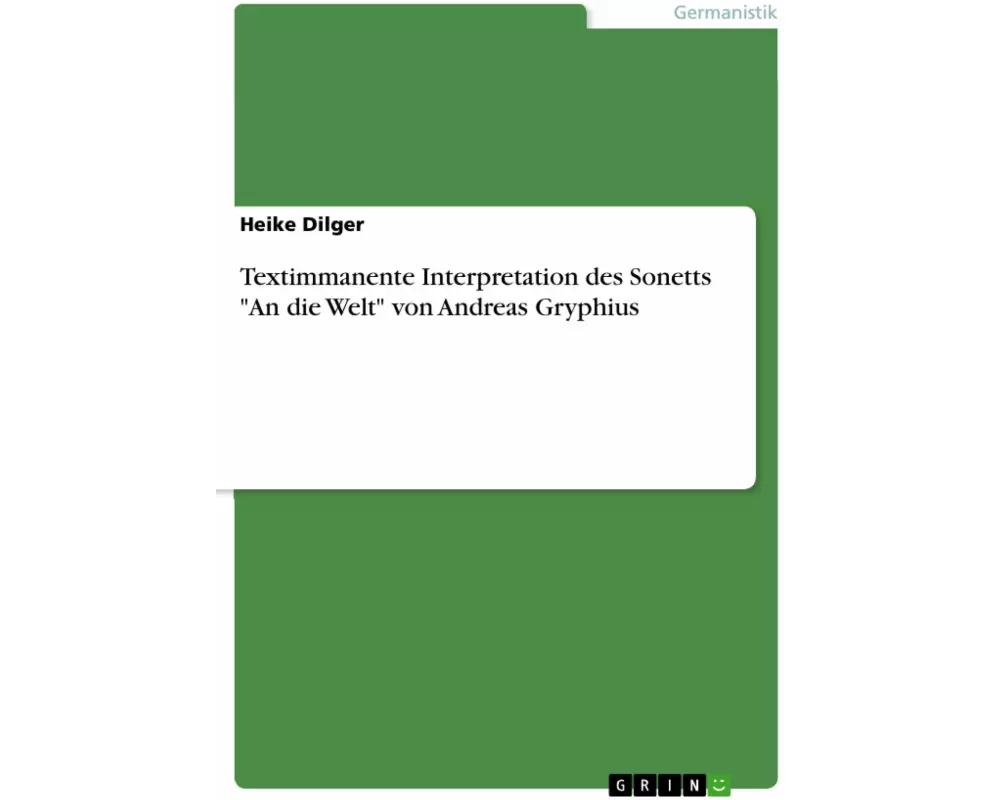 Textimmanente Interpretation des Sonetts "An die Welt" von Andreas Gryphius