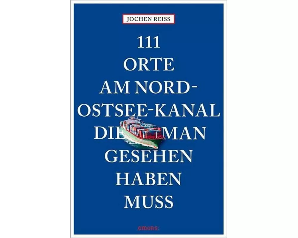 111 Orte am Nord-Ostsee-Kanal, die man gesehen haben muss