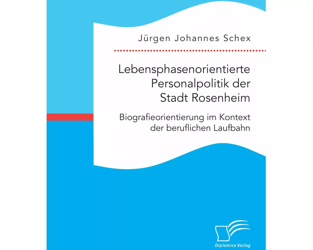 Lebensphasenorientierte Personalpolitik der Stadt Rosenheim. Biografieorientierung im Kontext der beruflichen Laufbahn