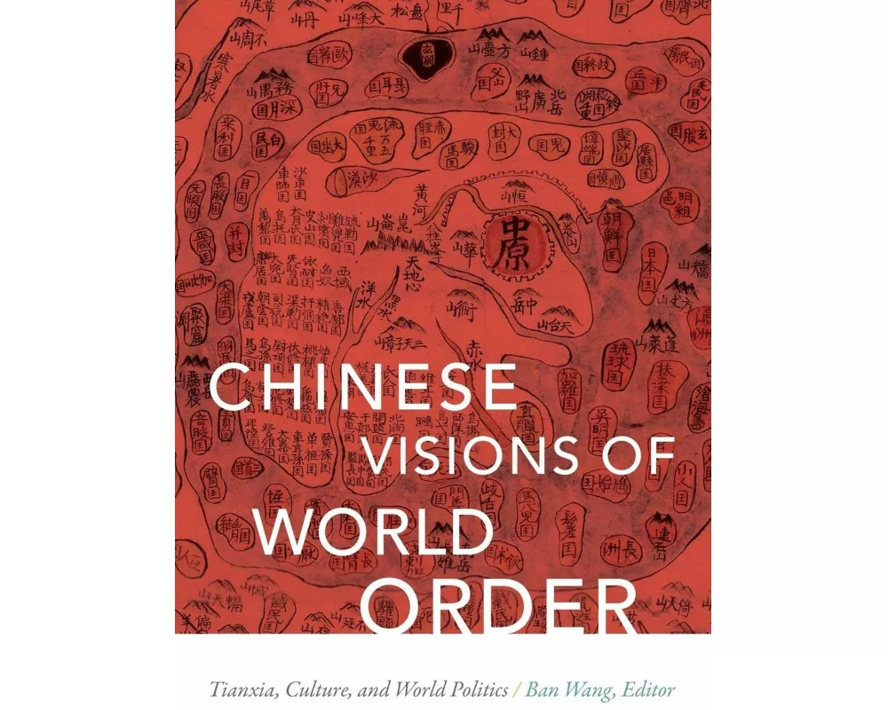 Chinese Visions of World Order