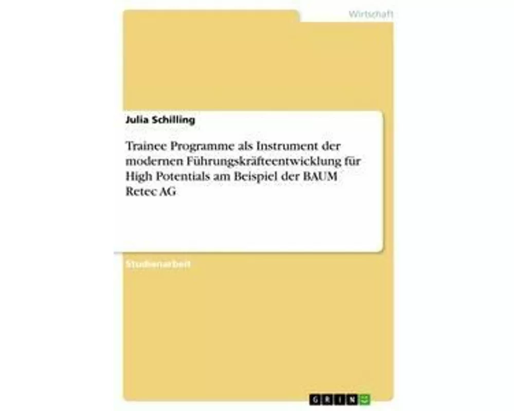 Trainee Programme als Instrument der modernen Führungskräfteentwicklung für High Potentials am Beispiel der BAUM Retec AG