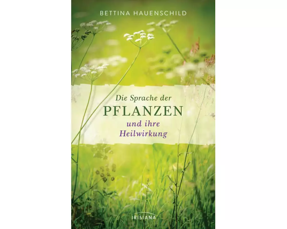 Die Sprache der Pflanzen und ihre Heilwirkung