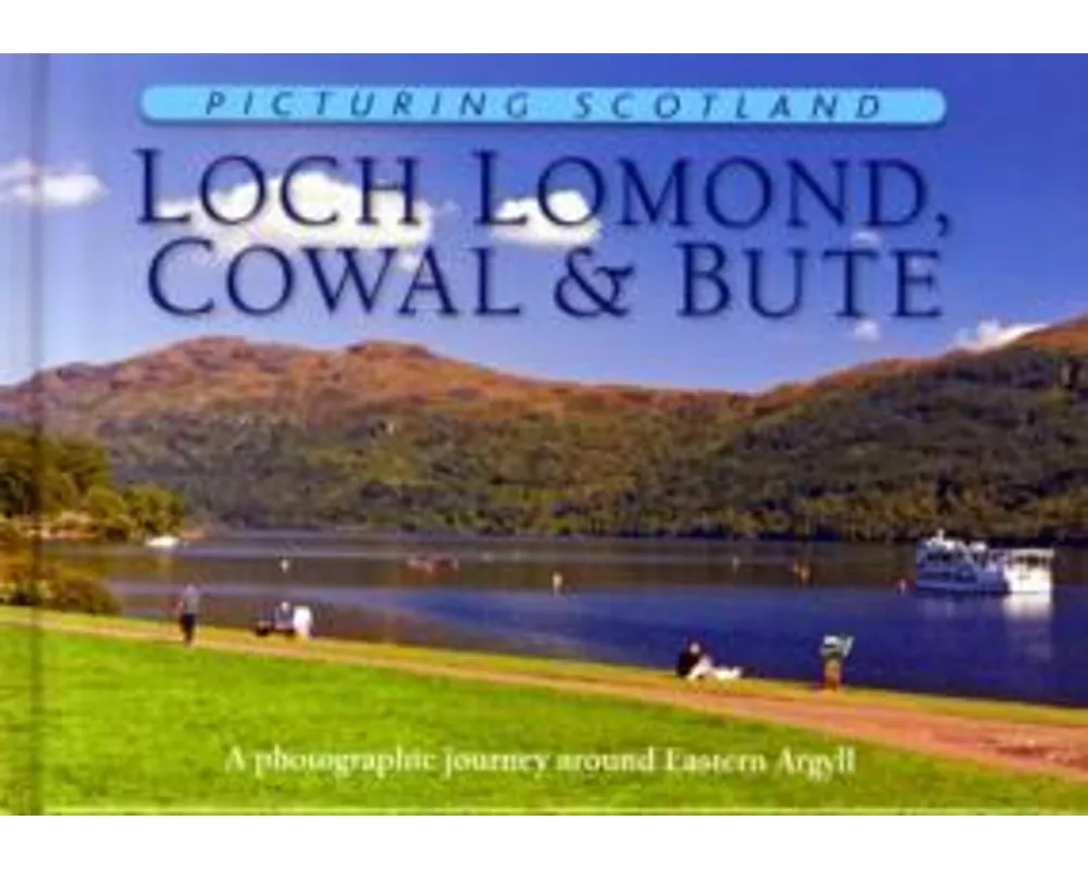 Loch Lomond, Cowal & Bute: Picturing Scotland