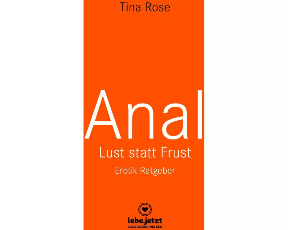 Anal - Lust statt Frust | Erotik Ratgeber (Lust, Tabulos, Wild)