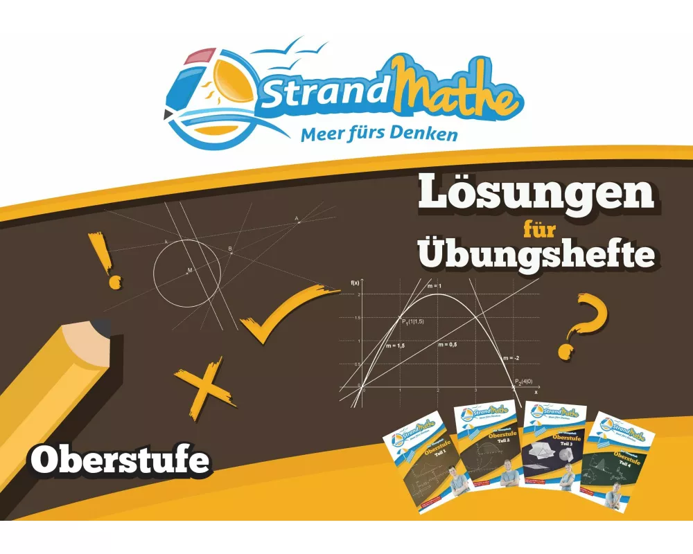 StrandMathe Lösungsheft zu Oberstufe Teil 1-4: Lösungswege - Rechenschritte - Erklärungen