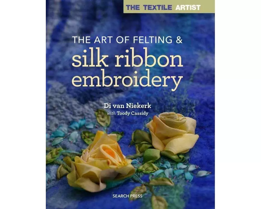 The Textile Artist: The Art of Felting & Silk Ribbon Embroidery
