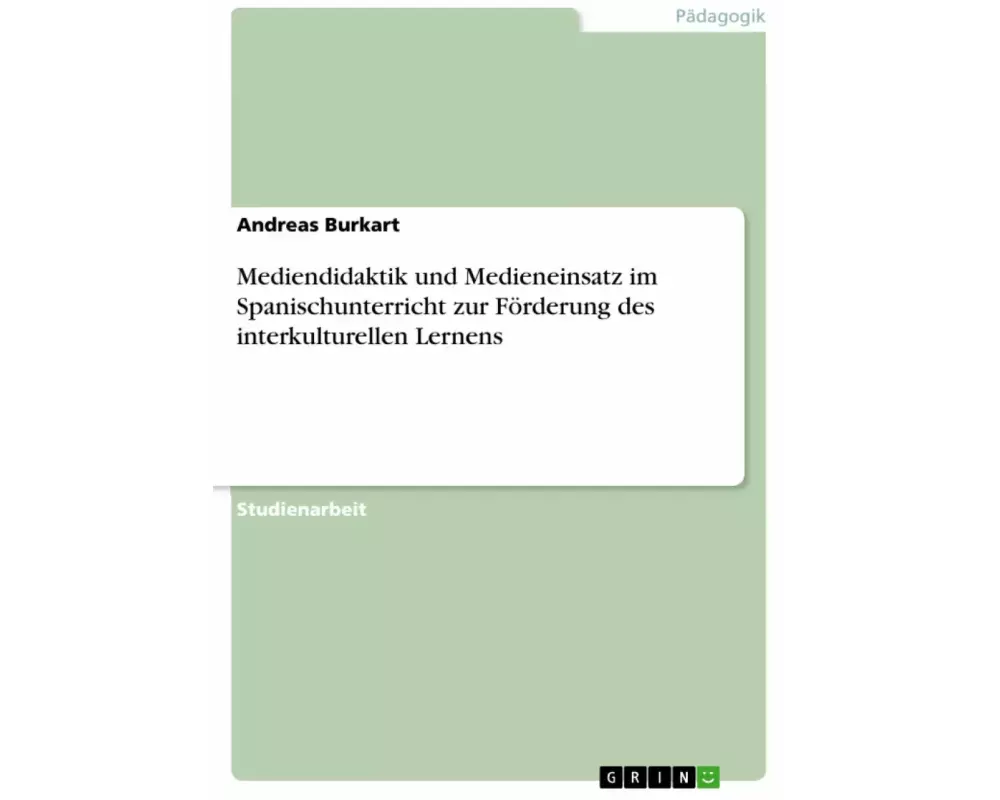 Mediendidaktik und Medieneinsatz im Spanischunterricht zur Förderung des interkulturellen Lernens