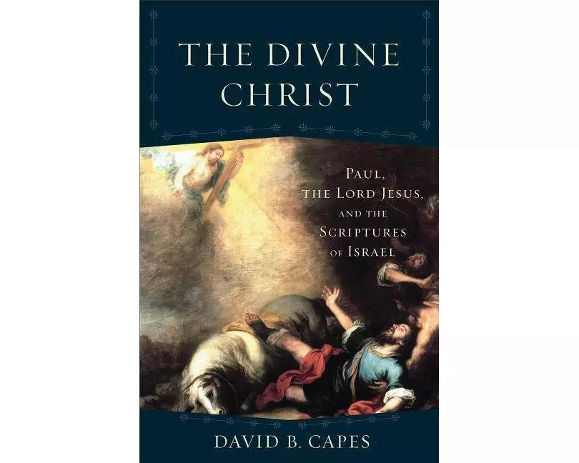 The Divine Christ: Paul, the Lord Jesus, and the Scriptures of Israel