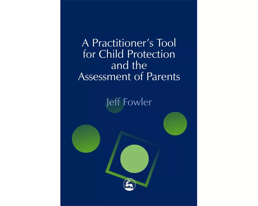 A Practitioners' Tool for Child Protection and the Assessment of Parents
