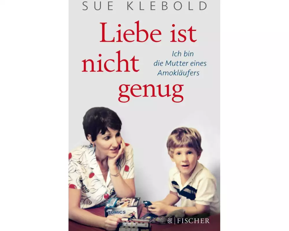 Liebe ist nicht genug - Ich bin die Mutter eines Amokläufers