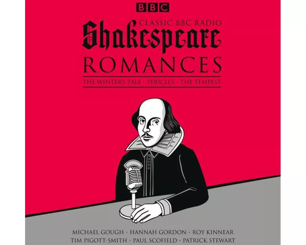 Classic BBC Radio Shakespeare: Romances: The Winter's Tale; Pericles; The Tempest