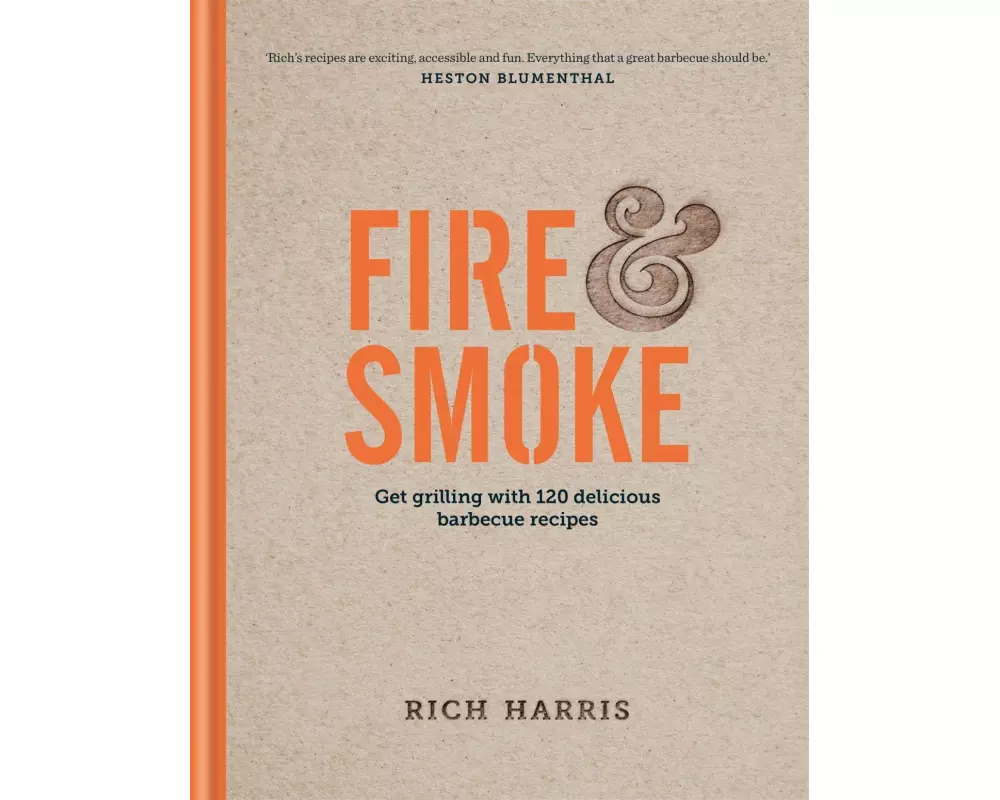 Fire & Smoke: Get Grilling with 120 Delicious Barbecue Recipes