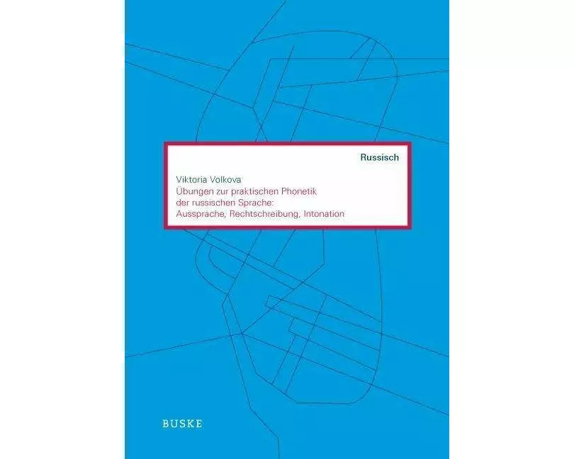 Übungen zur praktischen Phonetik der russischen Sprache: Aussprache, Rechtschreibung, Intonation