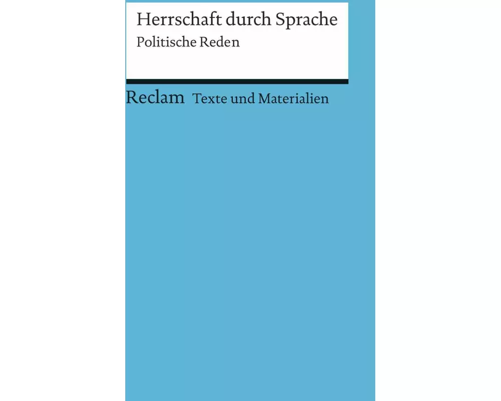 Herrschaft durch Sprache. Politische Reden