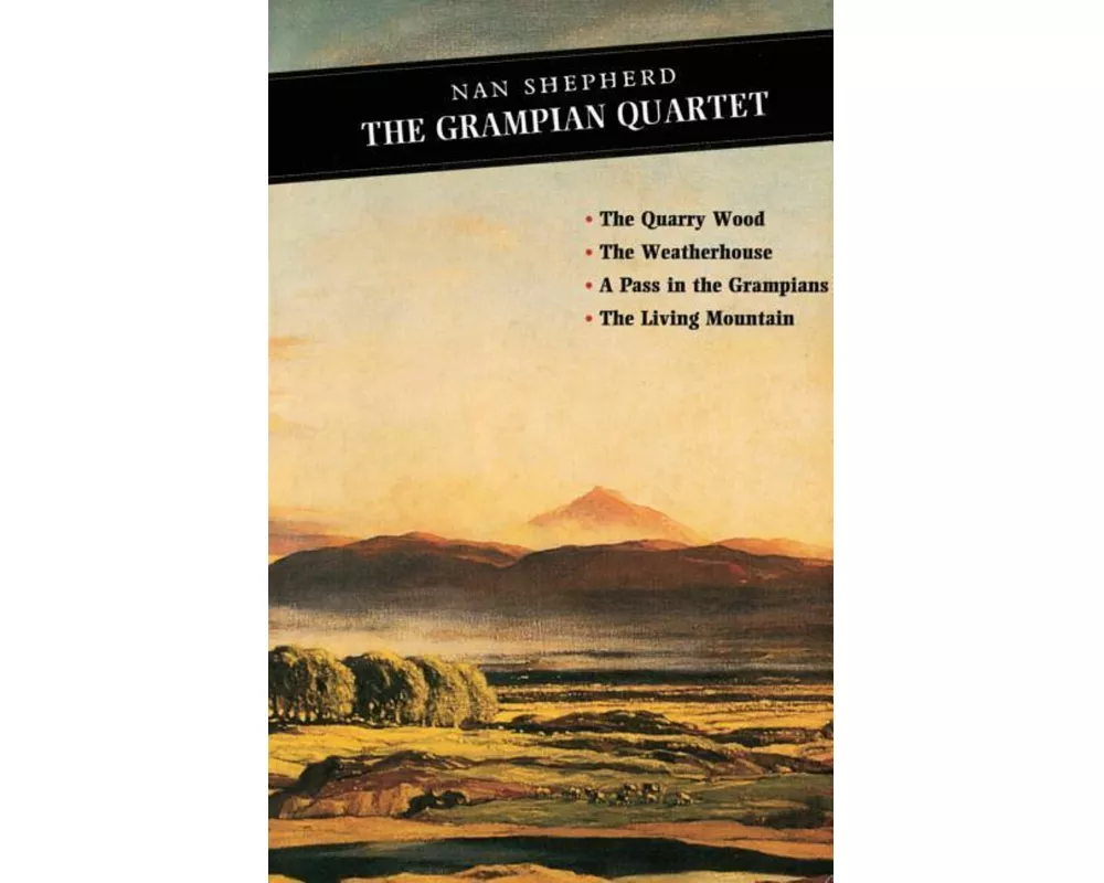 The Grampian Quartet: The Quarry Wood: The Weatherhouse: A Pass in the Grampians: The Living Mountain