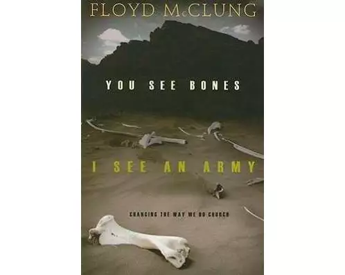 You See Bones, I See an Army: Changing the Way We Do Church