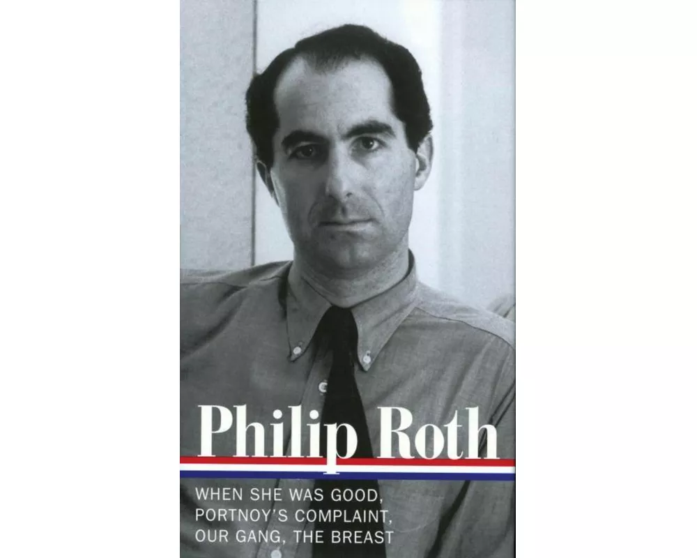 Philip Roth: Novels 1967-1972 (Loa #158): When She Was Good / Portnoy's Complaint / Our Gang / The Breast